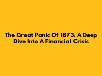 The Great Panic Of 1873: A Deep Dive Into A Financial Crisis
