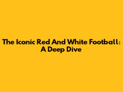 The Iconic Red And White Football: A Deep Dive