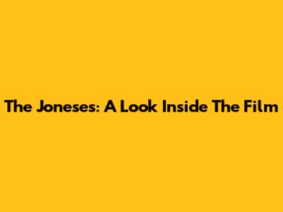 The Joneses: A Look Inside The Film