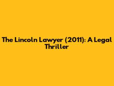 The Lincoln Lawyer (2011): A Legal Thriller
