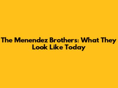 The Menendez Brothers: What They Look Like Today