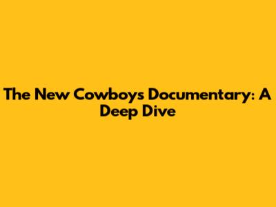 The New Cowboys Documentary: A Deep Dive