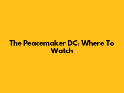 The Peacemaker DC: Where To Watch