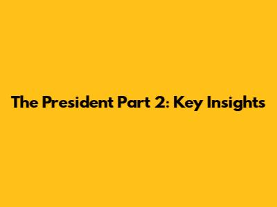 The President Part 2: Key Insights