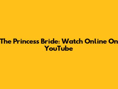 The Princess Bride: Watch Online On YouTube