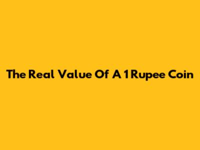 The Real Value Of A 1 Rupee Coin