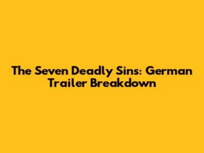 The Seven Deadly Sins: German Trailer Breakdown