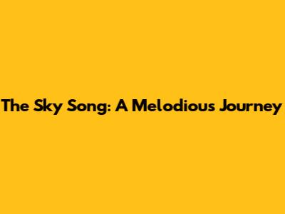 The Sky Song: A Melodious Journey