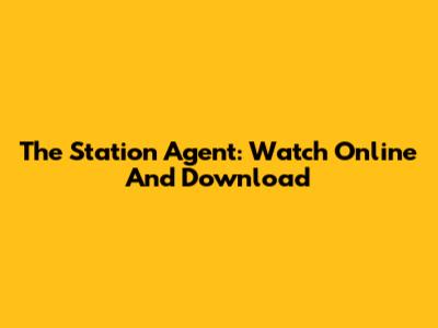 The Station Agent: Watch Online And Download