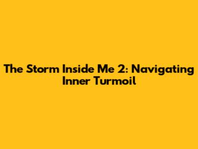 The Storm Inside Me 2: Navigating Inner Turmoil