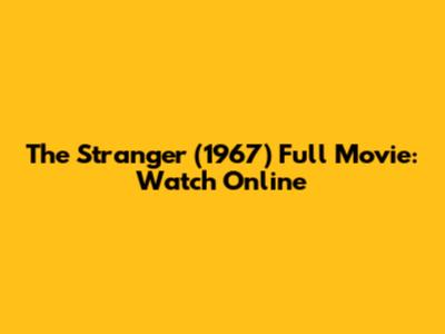 The Stranger (1967) Full Movie: Watch Online