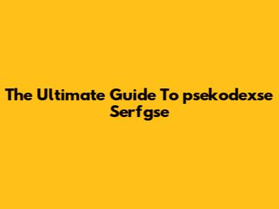The Ultimate Guide To "psekodexse Serfgse"