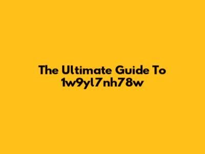 The Ultimate Guide To 1w9yl7nh78w