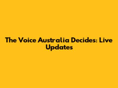 The Voice Australia Decides: Live Updates