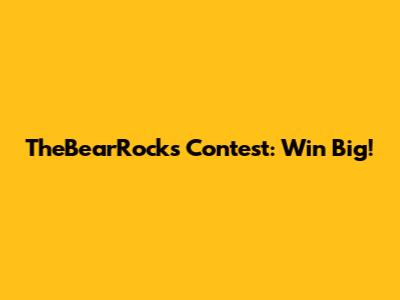 TheBearRocks Contest: Win Big!
