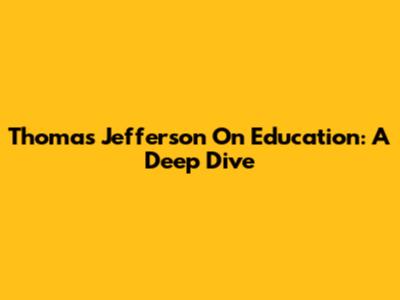 Thomas Jefferson On Education: A Deep Dive