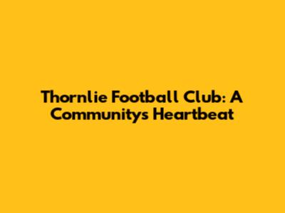 Thornlie Football Club: A Community's Heartbeat