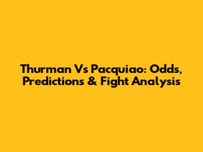 Thurman Vs Pacquiao: Odds, Predictions & Fight Analysis
