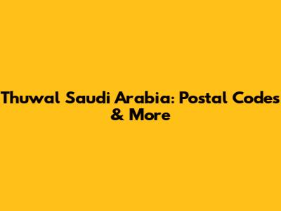 Thuwal Saudi Arabia: Postal Codes & More
