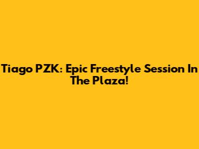 Tiago PZK: Epic Freestyle Session In The Plaza!