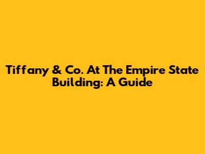 Tiffany & Co. At The Empire State Building: A Guide