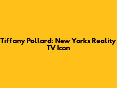 Tiffany Pollard: New York's Reality TV Icon