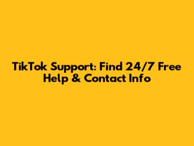 TikTok Support: Find 24/7 Free Help & Contact Info