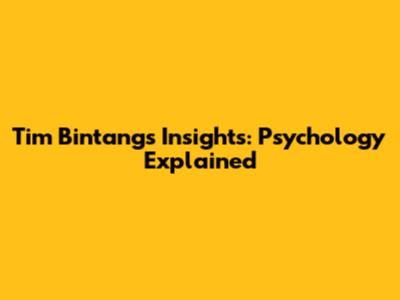 Tim Bintang's Insights: Psychology Explained