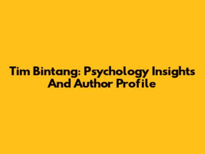 Tim Bintang: Psychology Insights And Author Profile
