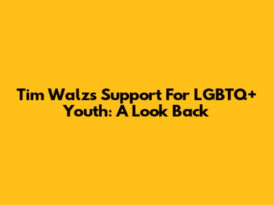 Tim Walz's Support For LGBTQ+ Youth: A Look Back