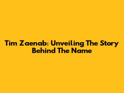 Tim Zaenab: Unveiling The Story Behind The Name