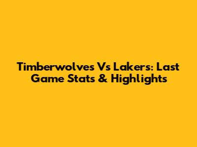 Timberwolves Vs Lakers: Last Game Stats & Highlights