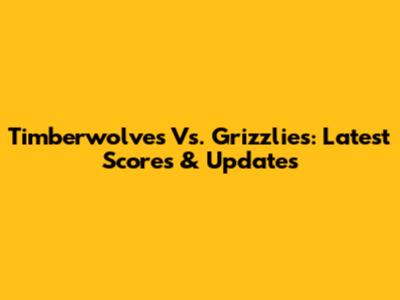 Timberwolves Vs. Grizzlies: Latest Scores & Updates