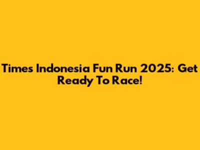 Times Indonesia Fun Run 2025: Get Ready To Race!