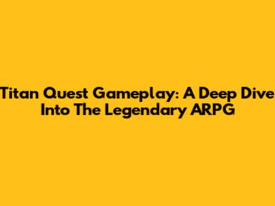 Titan Quest Gameplay: A Deep Dive Into The Legendary ARPG