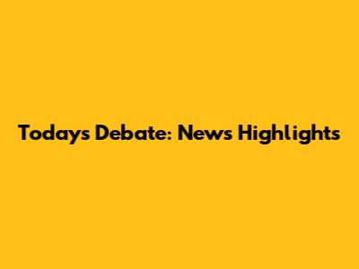 Today's Debate: News Highlights