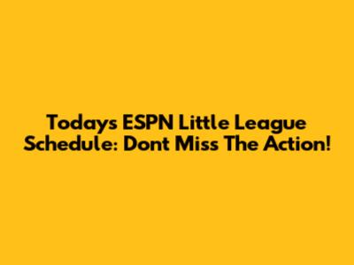 Today's ESPN Little League Schedule: Don't Miss The Action!
