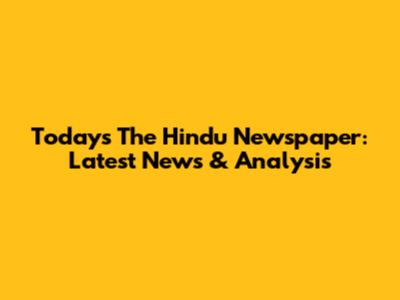 Today's The Hindu Newspaper: Latest News & Analysis