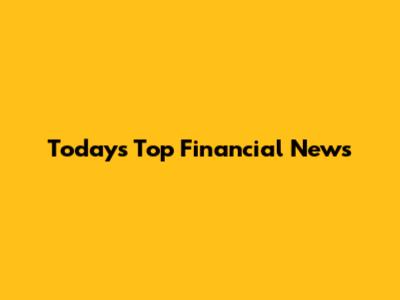 Today's Top Financial News