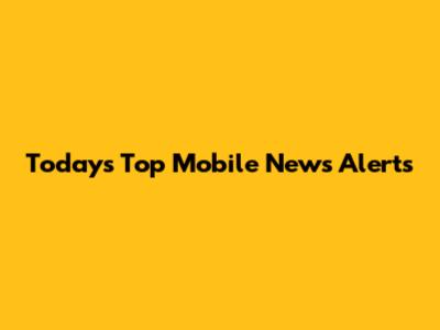 Today's Top Mobile News Alerts