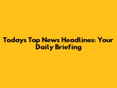 Today's Top News Headlines: Your Daily Briefing