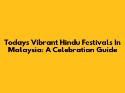 Today's Vibrant Hindu Festivals In Malaysia: A Celebration Guide