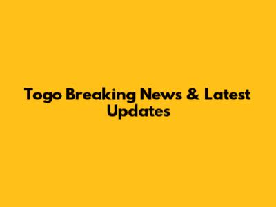 Togo Breaking News & Latest Updates
