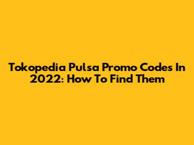 Tokopedia Pulsa Promo Codes In 2022: How To Find Them