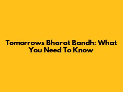 Tomorrow's Bharat Bandh: What You Need To Know