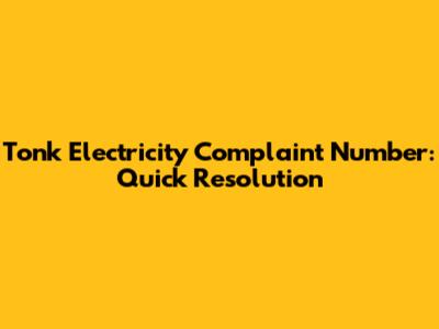 Tonk Electricity Complaint Number: Quick Resolution