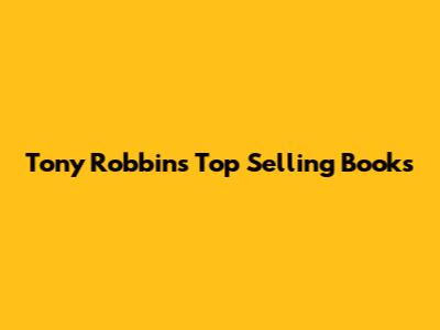 Tony Robbins' Top Selling Books