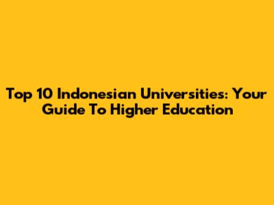 Top 10 Indonesian Universities: Your Guide To Higher Education