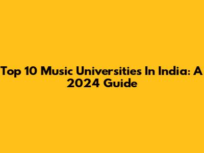 Top 10 Music Universities In India: A 2024 Guide