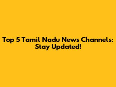 Top 5 Tamil Nadu News Channels: Stay Updated!